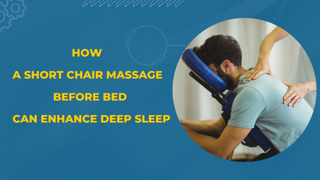 Boost Your Sleep Quality: How a Short Chair Massage Before Bed Can Enhance Deep Sleep
